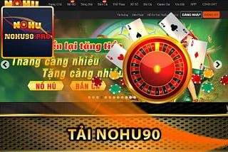 Tải App Nohu90 Miễn Phí - Truy Cập Đột Phá Game Thú Vị